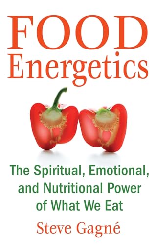 FOOD ENERGETICS: The Spiritual, Emotional & Nutritional Power Of What We Eat