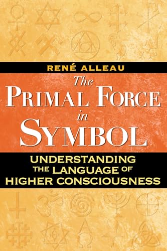 Beispielbild fr The Primal Force in Symbol: Understanding the Language of Higher Consciousness zum Verkauf von GF Books, Inc.