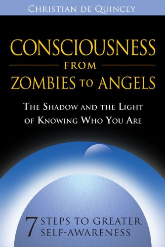 9781594772535: Consciousness from Zombies to Angels: The Shadow and the Light of Knowing Who You are