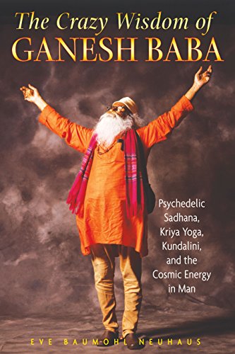 Stock image for The Crazy Wisdom of Ganesh Baba: Psychedelic Sadhana, Kriya Yoga, Kundalini, and the Cosmic Energy in Man for sale by HPB-Emerald