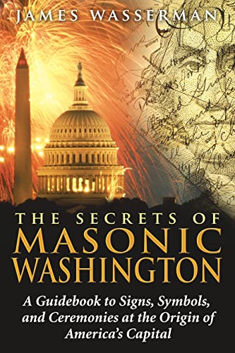 Stock image for The Secrets of Masonic Washington: A Guidebook to Signs, Symbols, and Ceremonies at the Origin of America's Capital for sale by SecondSale