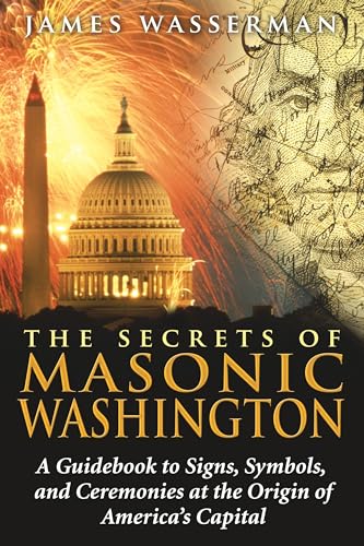 Stock image for The Secrets of Masonic Washington: A Guidebook to Signs, Symbols, and Ceremonies at the Origin of America's Capital for sale by Dream Books Co.