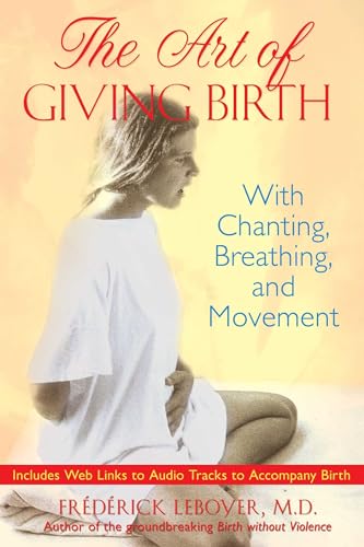 Imagen de archivo de The Art of Giving Birth: With Chanting, Breathing, and Movement a la venta por Magers and Quinn Booksellers