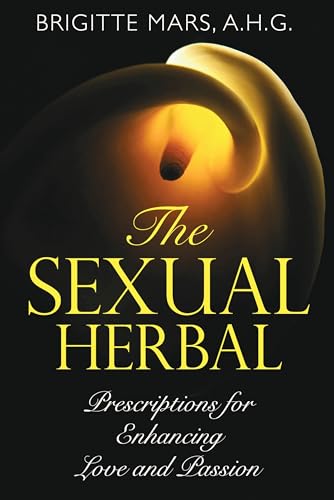 Imagen de archivo de The Sexual Herbal: Prescriptions for Enhancing Love and Passion a la venta por Books From California