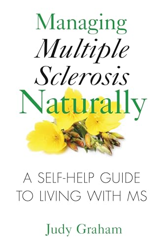 Managing Multiple Sclerosis Naturallly - A Self-Help Guide to Living With MS