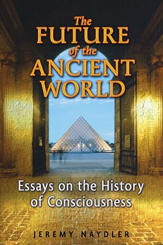 Stock image for The Future of the Ancient World: Essays on the History of Consciousness for sale by Books Unplugged