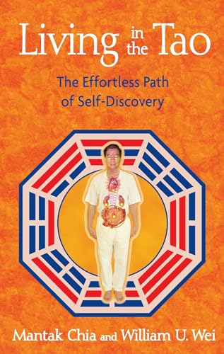Living in the Tao: The Effortless Path of Self-Discovery (9781594772948) by Chia, Mantak; Wei, William U.