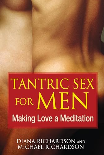 Tantric Sex for Men: Making Love a Meditation (9781594773112) by Richardson, Diana; Richardson, Michael