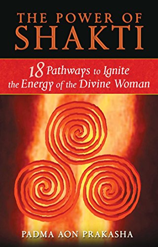9781594773167: The Power of Shakti: 18 Pathways to Ignite the Energy of the Divine Woman