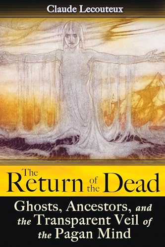 9781594773181: The Return of the Dead: Ghosts, Ancestors, and the Transparent Veil of the Pagan Mind