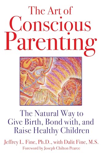 9781594773228: The Art of Conscious Parenting: The Natural Way to Give Birth, Bond with, and Raise Healthy Children