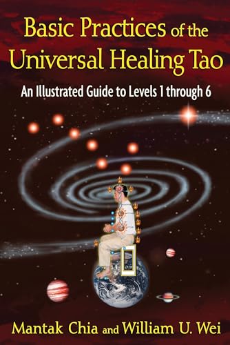 Basic Practices of the Universal Healing Tao: An Illustrated Guide to Levels 1 through 6 (9781594773341) by Chia, Mantak; Wei, William U.