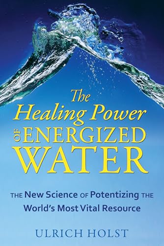 Stock image for The Healing Power of Energized Water: The New Science of Potentizing the Worlds Most Vital Resource for sale by Zoom Books Company