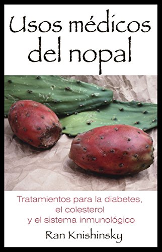 Imagen de archivo de Usos mdicos del nopal: Tratamientos para la diabetes, el colesterol y el sistema inmunolgico (Spanish Edition) a la venta por Ergodebooks