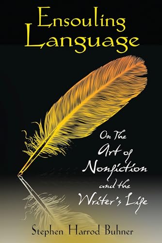 Stock image for Ensouling Language: On the Art of Nonfiction and the Writer's Life for sale by SecondSale