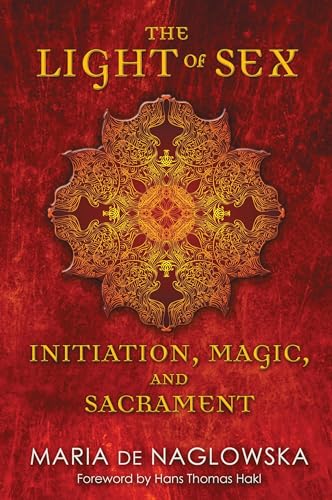 9781594774157: The Light of Sex: Initiation, Magic, and Sacrament