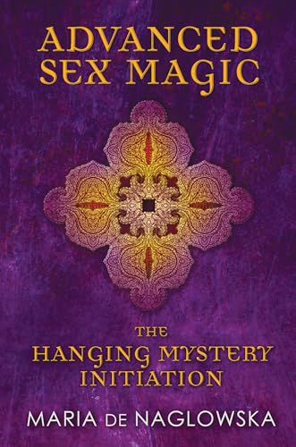 Imagen de archivo de Advanced Sex Magic: The Hanging Mystery Initiation a la venta por Powell's Bookstores Chicago, ABAA