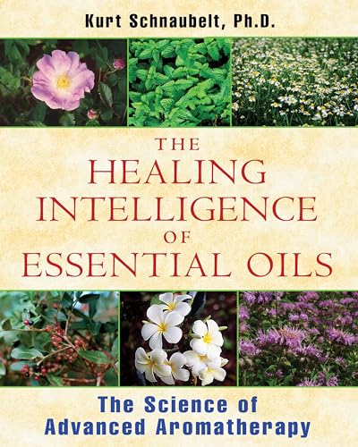 Beispielbild fr The Healing Intelligence of Essential Oils: The Science of Advanced Aromatherapy zum Verkauf von Goodwill