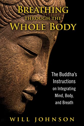 Imagen de archivo de Breathing Through the Whole Body: The Buddha's Instructions on Integrating Mind, Body, and Breath a la venta por ThriftBooks-Dallas