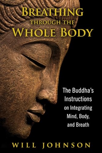 Stock image for Breathing Through the Whole Body: The Buddha's Instructions on Integrating Mind, Body, and Breath for sale by ThriftBooks-Dallas