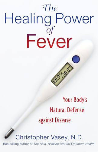 Imagen de archivo de The Healing Power of Fever: Your Body's Natural Defense against Disease a la venta por ZBK Books