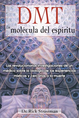 Imagen de archivo de DMT: La mol cula del espritu: Las revolucionarias investigaciones de un m dico sobre la biologa de las experiencias msticas y cercanas a la muerte (Spanish Edition) a la venta por Books From California