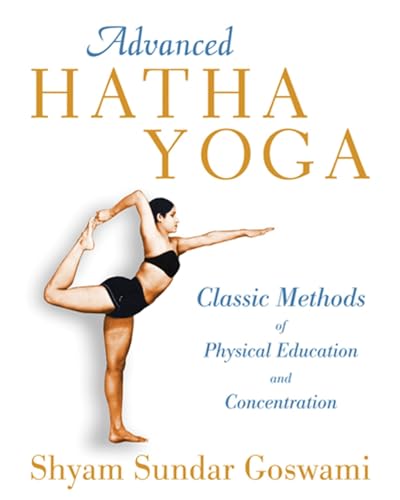 Beispielbild fr Advanced Hatha Yoga: Classic Methods of Physical Education and Concentration zum Verkauf von medimops