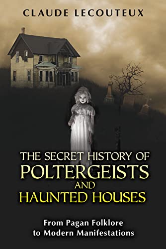Stock image for The Secret History of Poltergeists and Haunted Houses: From Pagan Folklore to Modern Manifestations for sale by London Bridge Books
