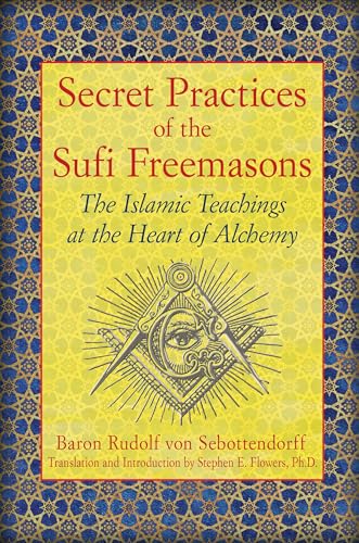 9781594774683: Secret Practices of the Sufi Freemasons: The Islamic Teachings at the Heart of Alchemy