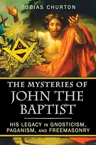 9781594774744: The Mysteries of John the Baptist: His Legacy in Gnosticism, Paganism, and Freemasonry