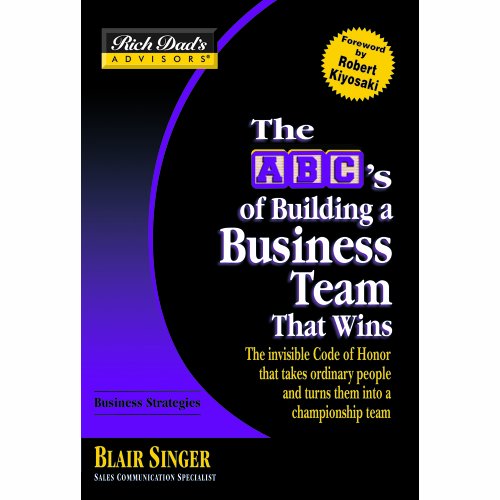 The 's of Building a Business Team That Wins: The Invisible Code of Honor That Takes Ordinary People And Turns Them into a Championship Team (Rich Dad's Advisors) (9781594830754) by Singer, Blair