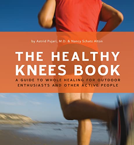 

The Healthy Knees Book: A Guide to Whole Healing for Outdoor Enthusiasts and Other Active People