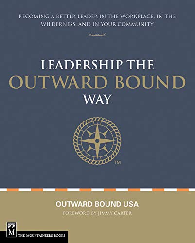Stock image for Leadership the Outward Bound Way: Becoming a Better Leader in the Workplace, in the Wilderness, and in Your Community for sale by ThriftBooks-Dallas