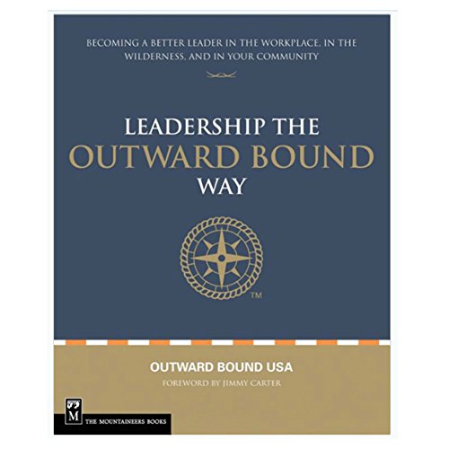 Stock image for Leadership the Outward Bound Way: Becoming a Better Leader in the Workplace, in the Wilderness, and in Your Community for sale by BookHolders