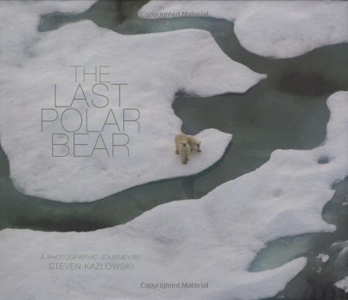 Beispielbild fr The Last Polar Bear: Facing the Truth of a Warming World - A Photographic Journey zum Verkauf von Strand Book Store, ABAA