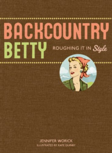 Stock image for Backcountry Betty : Roughing It in Style for sale by Better World Books