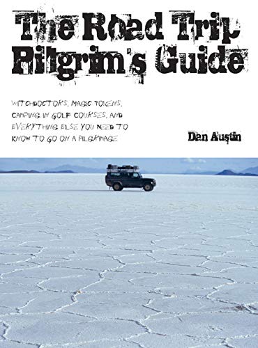 Imagen de archivo de The Road Trip Pilgrim's Guide : Witchdoctors, Magic Tokens, Camping on Golf Courses, and Everything Else You Need to Know to Go on a Pilgrimage a la venta por Better World Books