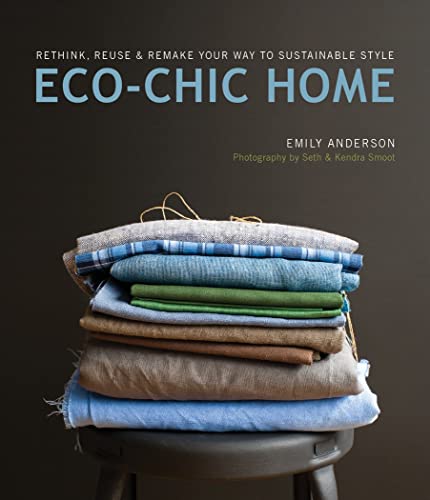 Imagen de archivo de Eco-Chic Home: Rethink, Reuse & Remake Your Way to Sustainable Style a la venta por SecondSale