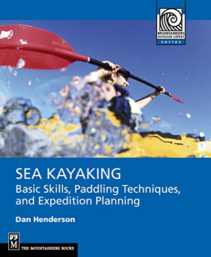 Imagen de archivo de Sea Kayaking: Basic Skills, Paddling Techniques, and Expedition Planning (Mountaineering Outdoor Experts) a la venta por Zoom Books Company