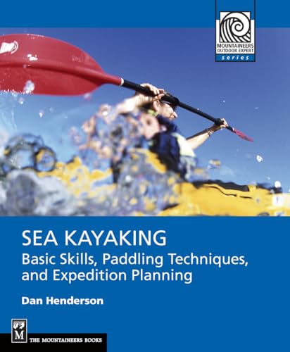 Stock image for Sea Kayaking: Basic Skills, Paddling Techniques, and Expedition Planning (Mountaineering Outdoor Experts) for sale by Zoom Books Company