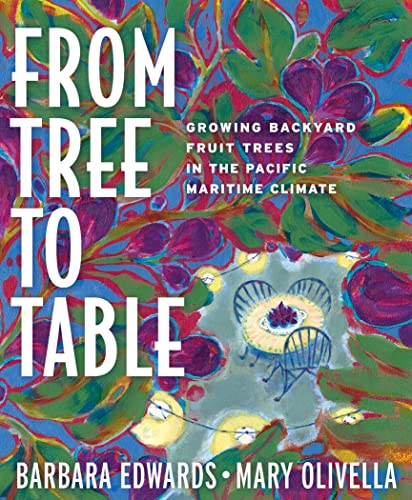 From Tree to Table: Growing Backyard Fruit Trees in the Pacific Maritime Climate (9781594855184) by Olivella, Mary; Edwards, Barbara