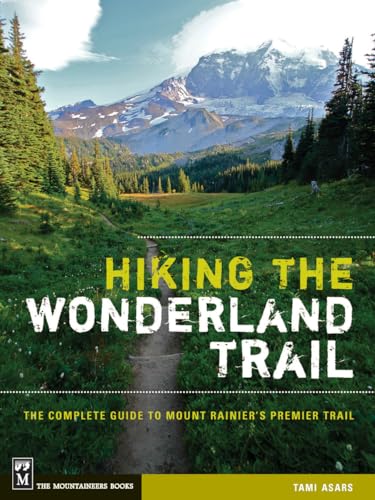 Hiking the Wonderland Trail: the Complete Guide to Mount Rainier's Premier Trail