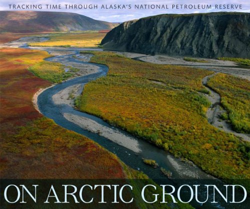 Stock image for On Arctic Ground: Tracking Time Through Alaska's National Petroleum Reserve for sale by Half Price Books Inc.