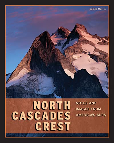 Stock image for North Cascades Crest: Notes & Images from America's Alps for sale by Keeper of the Page
