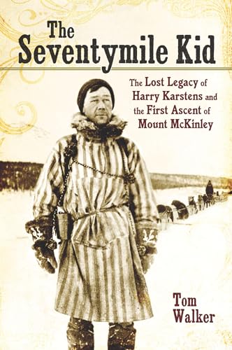 Stock image for The Seventymile Kid: The Lost Legacy of Harry Karstens and the First Ascent of Mount McKinley for sale by SecondSale