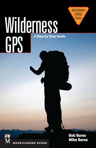Stock image for Wilderness GPS: A Step-by-Step Guide (Mountaineering Outdoor Basics) for sale by Goodwill Books