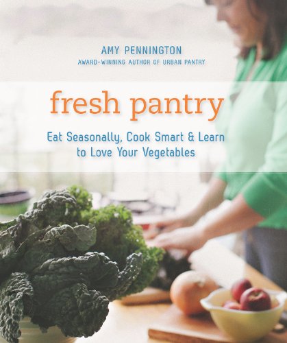 

Fresh Pantry: Eat Seasonally, Cook Smart Learn to Love Your Vegetables