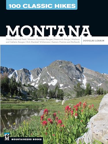 Beispielbild fr 100 Classic Hikes: Montana: Glacier National Park, Western Mountain Ranges, Beartooth Range, Madison and Gallatin Ranges, Bob Marshall Wilderness, Eastern Prairies and Badlands zum Verkauf von HPB Inc.