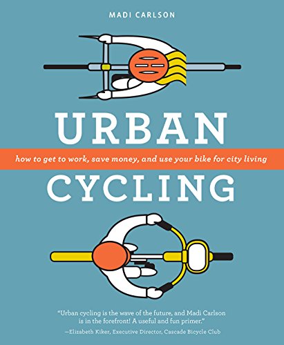 Stock image for Urban Cycling: How To Get To Work, Save Money, and Use Your Bike For City Living for sale by SecondSale