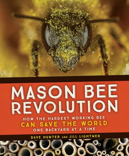 Stock image for Mason Bee Revolution: How the Hardest Working Bee Can Save the World - One Backyard at a Time for sale by ThriftBooks-Dallas